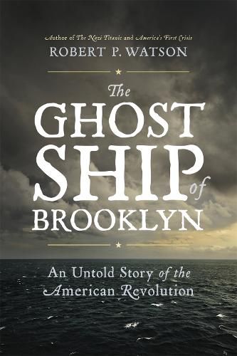 The Ghost Ship of Brooklyn: An Untold Story of the American Revolution