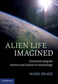 Cover image for Alien Life Imagined: Communicating the Science and Culture of Astrobiology