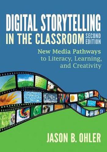 Cover image for Digital Storytelling in the Classroom: New Media Pathways to Literacy, Learning, and Creativity