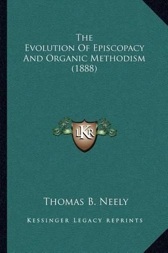 The Evolution of Episcopacy and Organic Methodism (1888)