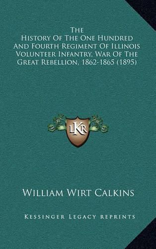 Cover image for The History of the One Hundred and Fourth Regiment of Illinois Volunteer Infantry, War of the Great Rebellion, 1862-1865 (1895)