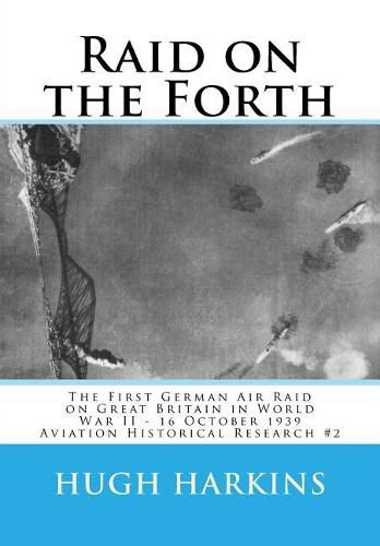 Raid on the Forth: The First German Air Raid on Great Britain in World War II - 16 October 1939