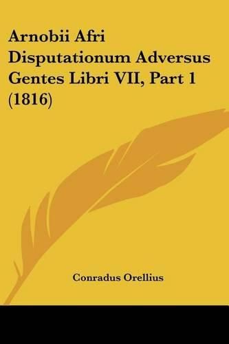 Arnobii Afri Disputationum Adversus Gentes Libri VII, Part 1 (1816)