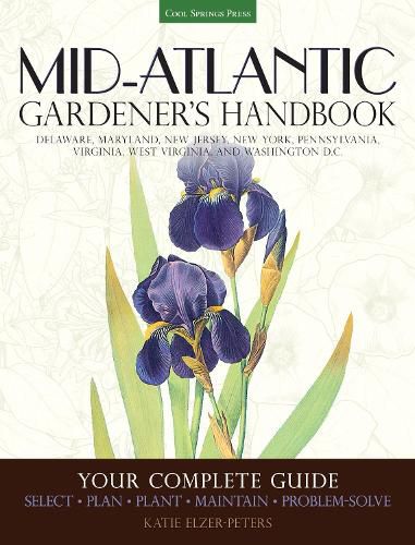 Cover image for Mid-Atlantic Gardener's Handbook: Your Complete Guide: Select, Plan, Plant, Maintain, Problem-Solve - Delaware, Maryland, New Jersey, New York, Pennsylvania, Virginia, West Virginia, Washington D.C.