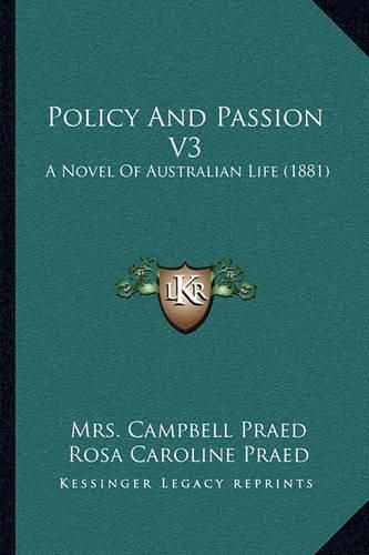 Policy and Passion V3: A Novel of Australian Life (1881)