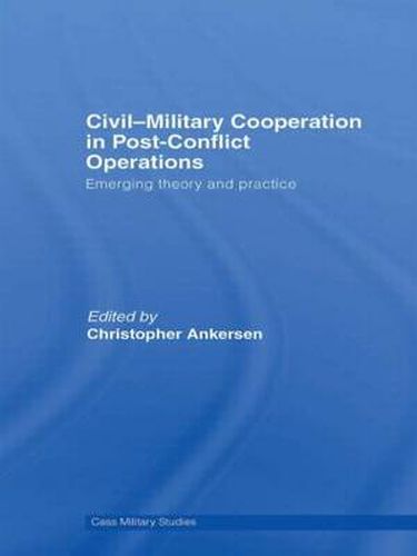 Cover image for Civil-Military Cooperation in Post-Conflict Operations: Emerging Theory and Practice