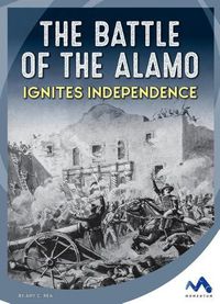 Cover image for The Battle of the Alamo Ignites Independence