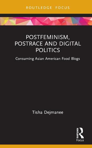 Cover image for Postfeminism, Postrace and Digital Politics: Consuming Asian American Food Blogs