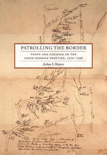 Cover image for Patrolling the Border: Theft and Violence on the Creek-Georgia Frontier, 1770-1796