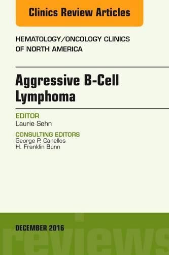 Cover image for Aggressive B- Cell Lymphoma, An Issue of Hematology/Oncology Clinics of North America