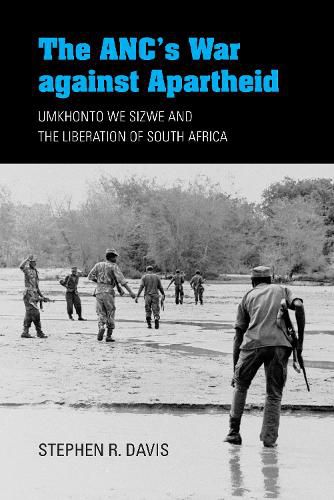 Cover image for The ANC's War against Apartheid: Umkhonto we Sizwe and the Liberation of South Africa