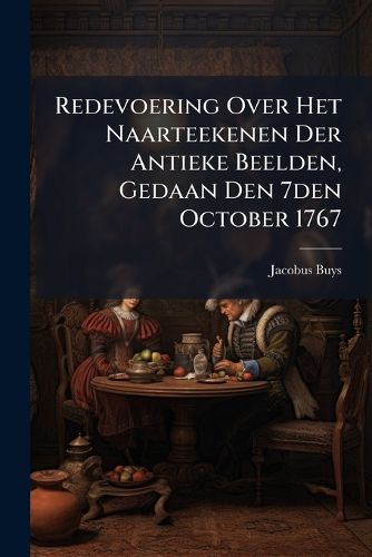 Cover image for Redevoering Over Het Naarteekenen Der Antieke Beelden, Gedaan Den 7den October 1767