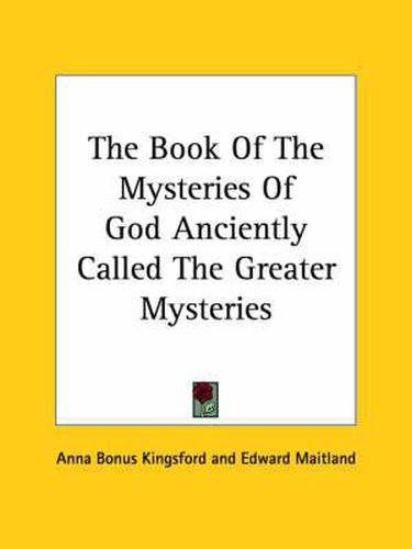 Cover image for The Book of the Mysteries of God Anciently Called the Greater Mysteries