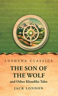 Cover image for The Son of the Wolf and Other Klondike Tales