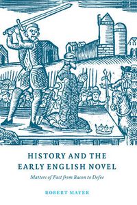 Cover image for History and the Early English Novel: Matters of Fact from Bacon to Defoe