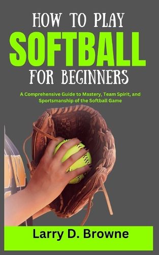 How to Play Softball for Beginners