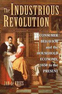 Cover image for The Industrious Revolution: Consumer Behavior and the Household Economy, 1650 to the Present