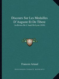 Cover image for Discours Sur Les Medailles D'Auguste Et de Tibere: Au Revers de L'Autel de Lyon (1818)