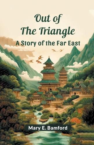 Out of the Triangle A Story of the Far East