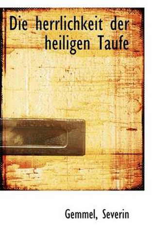 Cover image for Die Herrlichkeit Der Heiligen Taufe