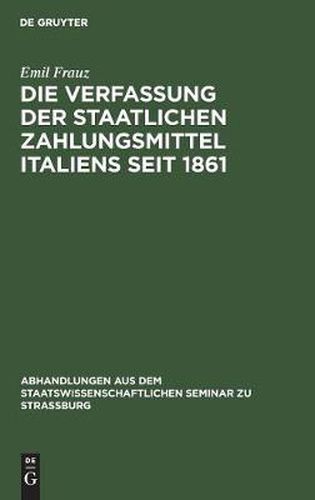 Cover image for Die Verfassung Der Staatlichen Zahlungsmittel Italiens Seit 1861