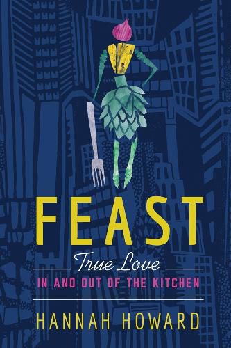 Cover image for Feast: True Love in and out of the Kitchen