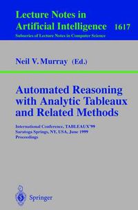 Cover image for Automated Reasoning with Analytic Tableaux and Related Methods: International Conference, TABLEAUX'99, Saratoga Springs, NY, USA, June 7-11, 1999, Proceedings