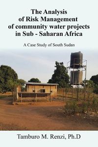 Cover image for The Analysis of Risk Management of community water projects in Sub - Saharan Africa