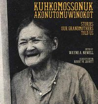 Cover image for Kuhkomossonuk Akonutomuwinokot: Stories Our Grandmothers Told Us