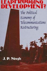 Cover image for Leapfrogging Development?: The Political Economy of Telecommunications Restructuring