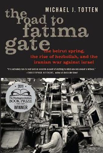 The Road to Fatima Gate: The Beirut Spring, the Rise of Hezbollah, and the Iranian War Against Israel