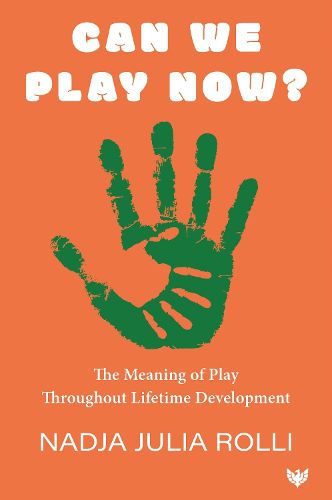 Cover image for Can We Play Now? The Meaning of Play Throughout Lifetime Development