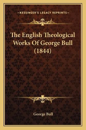 The English Theological Works of George Bull (1844)