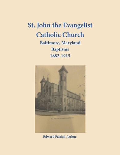 Cover image for St. John the Evangelist Catholic Church, Baltimore, Maryland, Baptisms 1882-1915