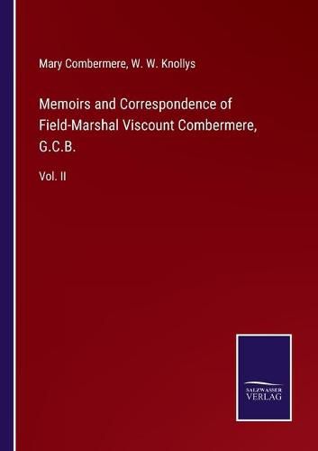 Cover image for Memoirs and Correspondence of Field-Marshal Viscount Combermere, G.C.B.: Vol. II