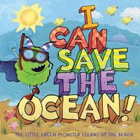 Cover image for I Can Save the Ocean!: The Little Green Monster Cleans Up the Beach