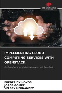 Cover image for Implementing Cloud Computing Services with Openstack