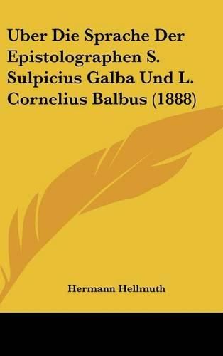 Cover image for Uber Die Sprache Der Epistolographen S. Sulpicius Galba Und L. Cornelius Balbus (1888)