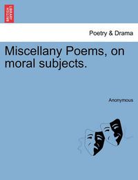 Cover image for Miscellany Poems, on Moral Subjects.