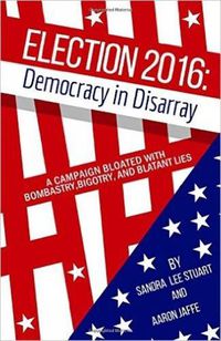 Cover image for Election 2016: Democracy In Disarray: A Campaign Bloated with Bombastry, Bigotry, and Blatant Lies