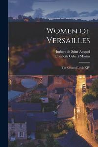 Cover image for Women of Versailles: the Court of Louis XIV