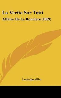 Cover image for La Verite Sur Taiti: Affaire de La Ronciere (1869)