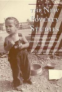 Cover image for The New Poverty Studies: The Ethnography of Power, Politics and Impoverished People in the United States