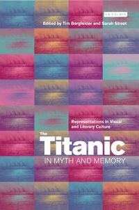 Cover image for The Titanic in Myth and Memory: Representations in Visual and Literary Culture