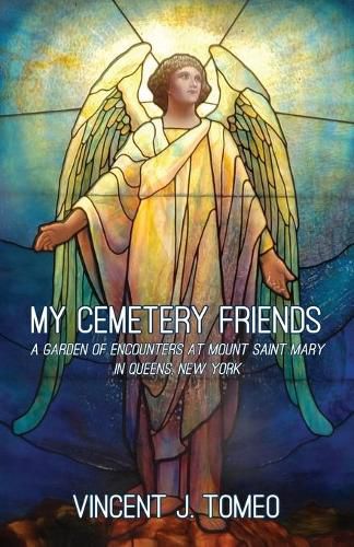 My Cemetery Friends: A Garden of Encounters at Mount Saint Mary in Queens, New York