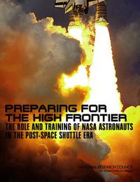 Cover image for Preparing for the High Frontier: The Role and Training of NASA Astronauts in the Post-Space Shuttle Era