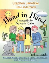 Cover image for Hand in Hand - 20 Mutmachlieder fur starke Kinder: Das Liederbuch mit allen Texten, Noten und Gitarrengriffen zum Mitsingen und Mitspielen