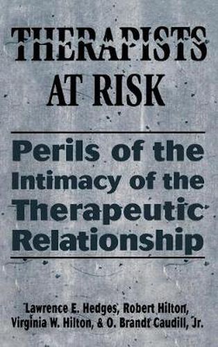 Therapists at Risk: Perils of the Intimacy of the Therapeutic Relationship