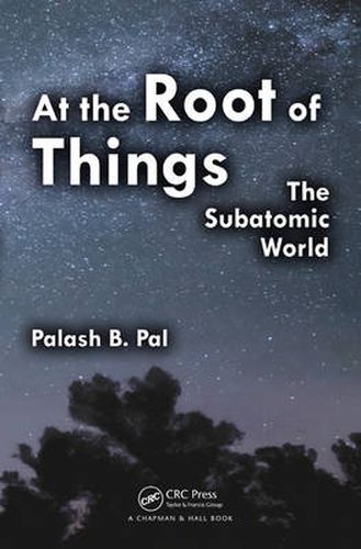 Cover image for At the Root of Things: The Subatomic World
