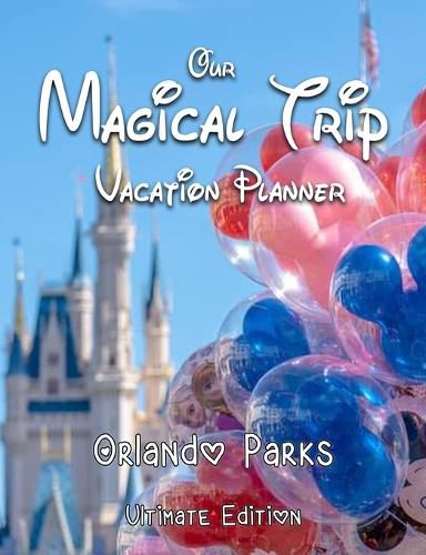 Cover image for Our Magical Trip Vacation Planner Orlando Parks Ultimate Edition - Castle